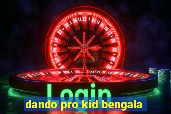 dando pro kid bengala